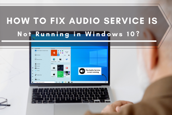 How to Fix Audio Service is Not Running in Windows 10?