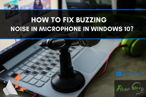 Fix buzzing noise in Microphone in Windows 10