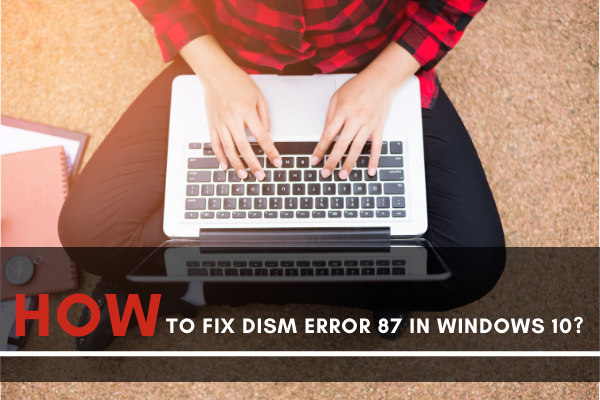 How to fix DISM Error 87 in Windows 10?