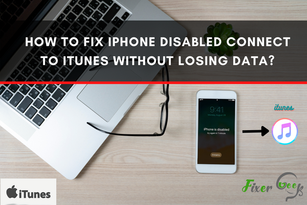 Fix IPhone Disabled Connect To ITunes Without Losing Data