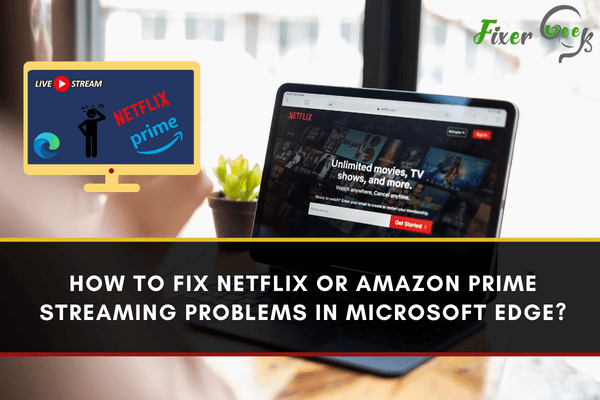 How to fix Netflix or Amazon Prime streaming problems in Microsoft Edge?