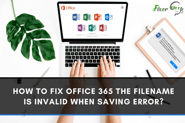 Fix Office 365 the Filename is Invalid when Saving Error?