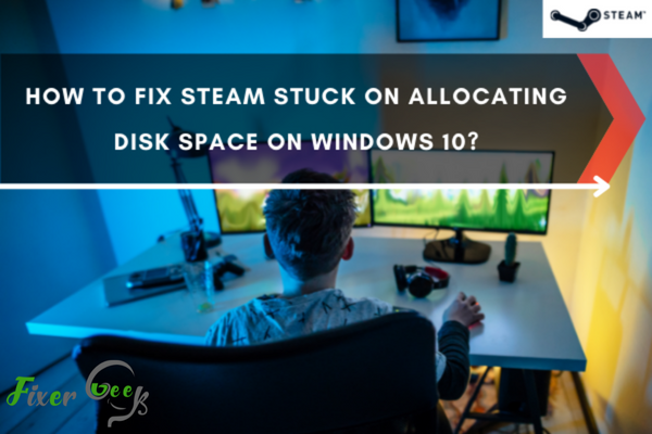 Fix Steam Stuck on Allocating Disk Space on Windows 10