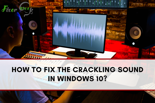 Fx the crackling sound in Windows 10