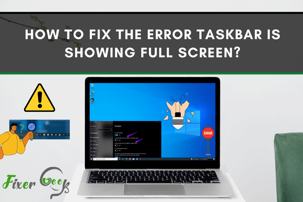 How to fix the Error Taskbar is Showing Full Screen?