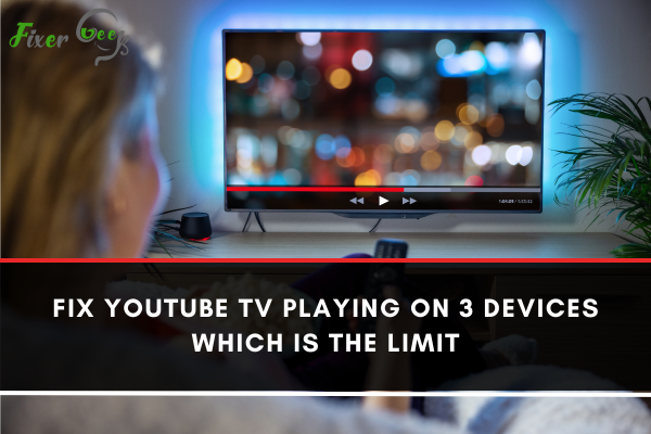 Fix Youtube Tv Playing On 3 Devices Which Is The Limit