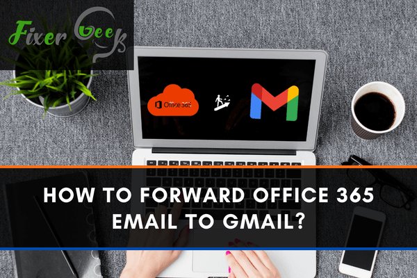 Forward Office 365 email to Gmail