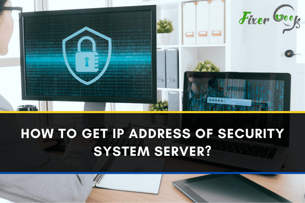 How to Get IP Address of Security System Server?