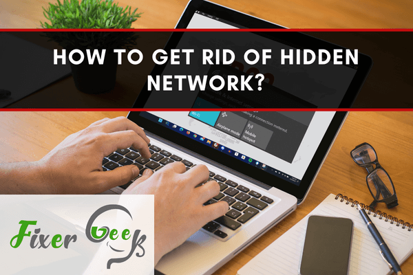 Get Rid of Hidden Network