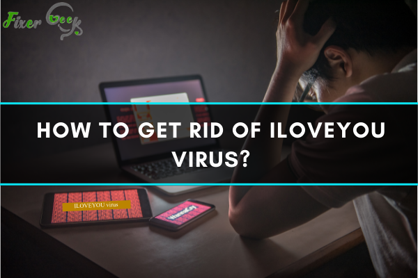 Get rid of ILOVEYOU virus
