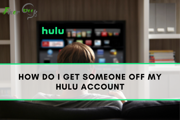 How Do I Get Someone Off My Hulu Account?