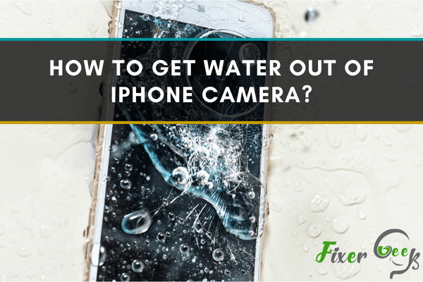 How to Get Water Out of iPhone Camera?