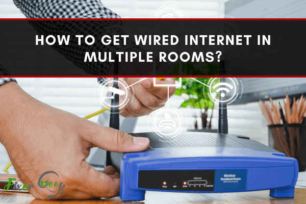 Get Wired Internet in Multiple Rooms