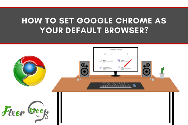 Set Google Chrome as your Default Browser