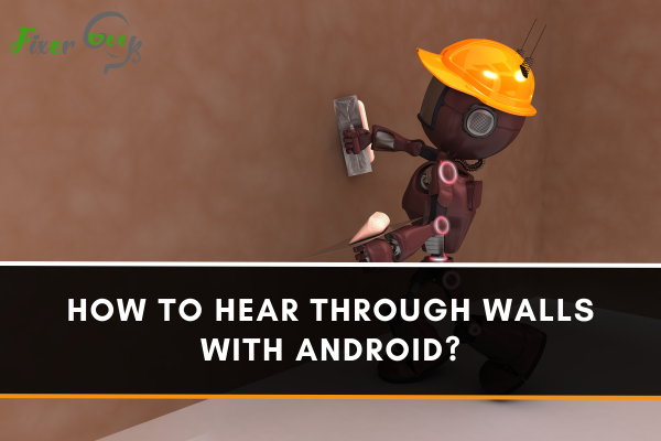 How To Hear Through Walls With Android?