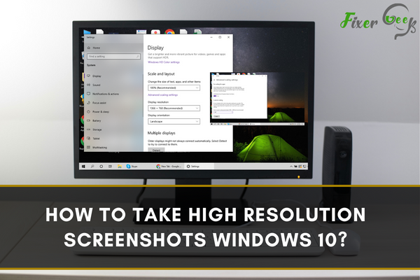 How to take high resolution Screenshots in Windows 10?