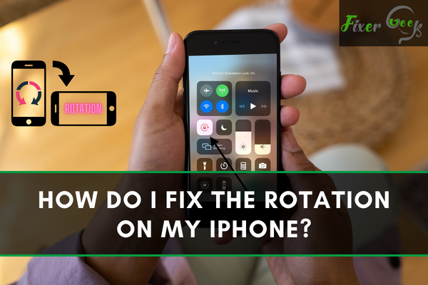 How do I fix the rotation on my iPhone?