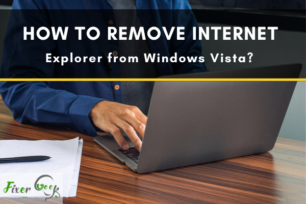 How to Remove Internet Explorer from Windows Vista?