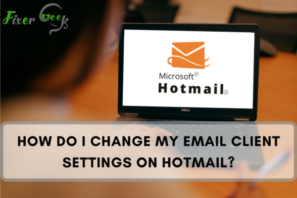How Do I Change My Email Client Settings on Hotmail?