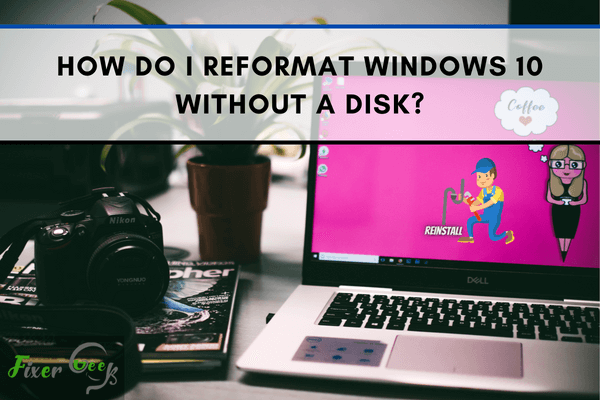 How Do I Reformat Windows 10 without A Disk?