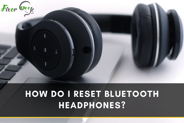 I reset bluetooth headphones