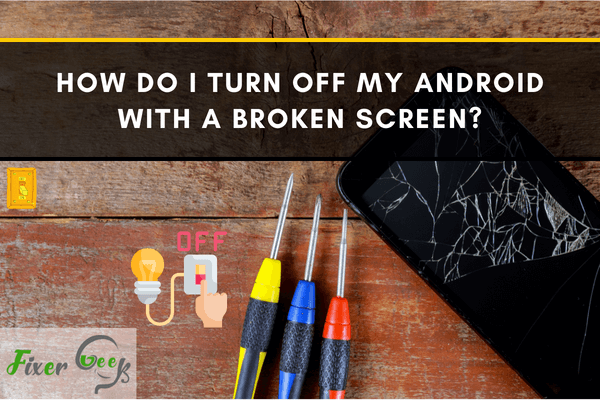 How Do I Turn Off My Android with A Broken Screen?