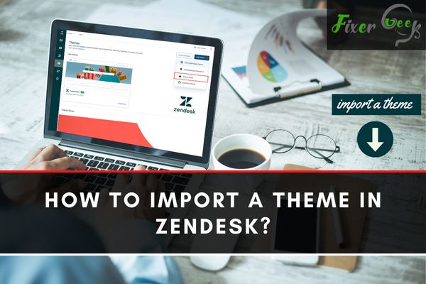 How to import a theme in Zendesk?