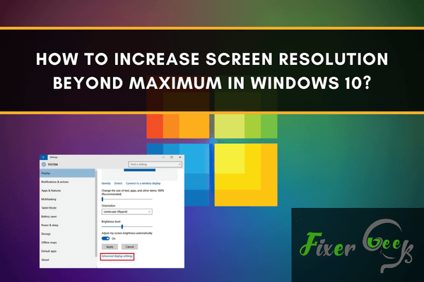 How to increase screen resolution beyond maximum in Windows 10?