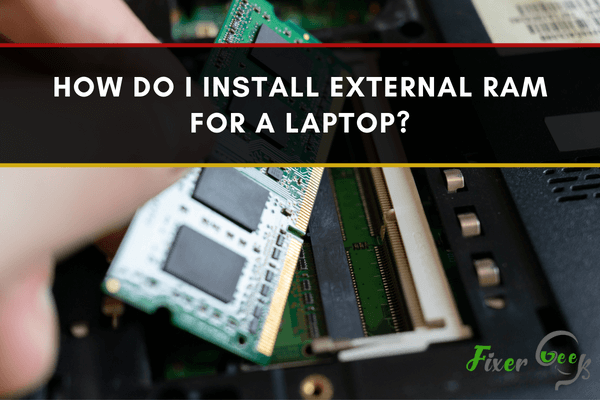How Do I Install External Ram For A Laptop? 