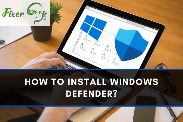 How to Install Windows Defender?