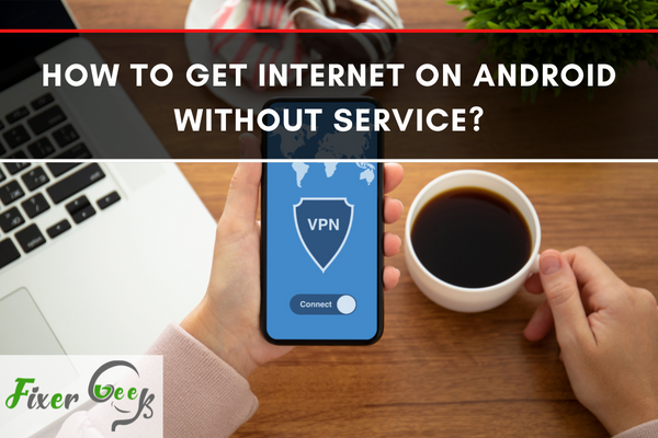 How to Get Internet on Android Without Service?