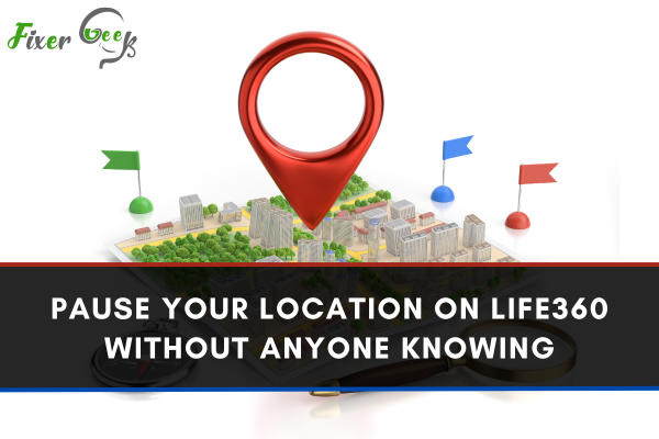 Pause Your Location On Life360 Without Anyone Knowing