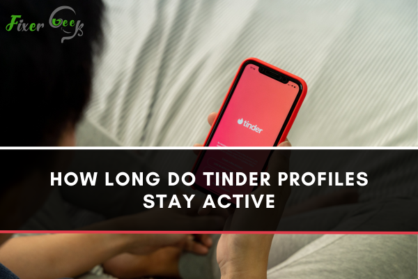 How Long Do Tinder Profiles Stay Active?