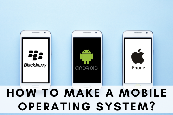 Make a Mobile Operating System