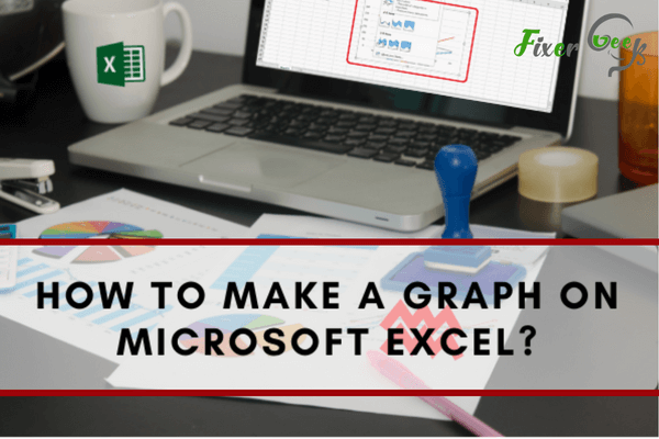 How to Make a Graph on Microsoft Excel?