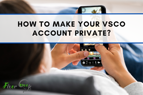 How To Make Your Vsco Account Private?