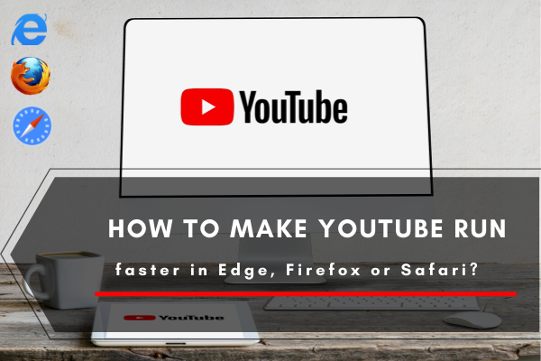 make YouTube run faster in Edge, Firefox or Safari