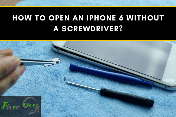 Open an iPhone 6 without a screwdriver