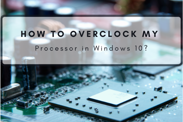 Overclock my Processor in Windows 10