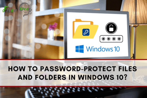 How to password-protect files and folders in Windows 10?