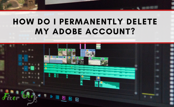 How Do I Permanently Delete My Adobe Account?