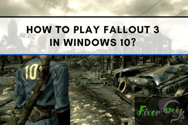 Play Fallout 3 in Windows 10