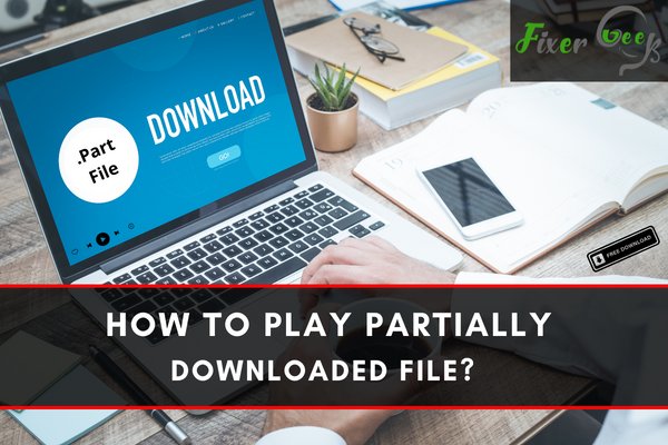 play partially downloaded file