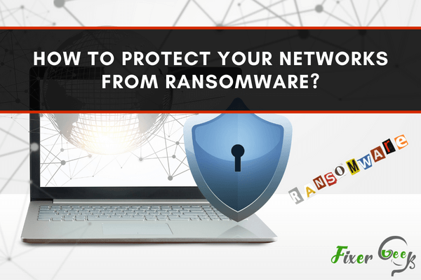 How to Protect Your Networks from Ransomware?