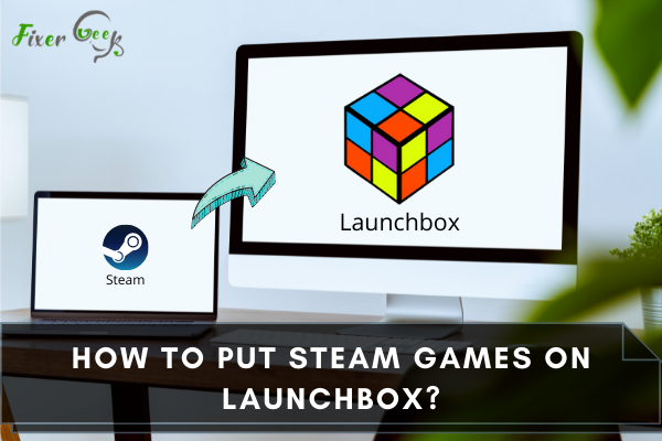 Put Steam Games On Launchbox