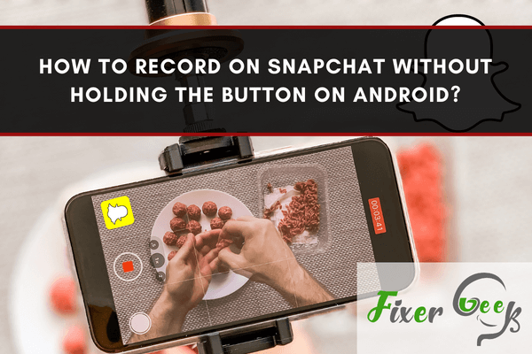 Record on Snapchat Without Holding the Button On Android