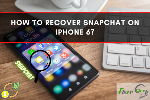 How to Recover Snapchat on iPhone 6?