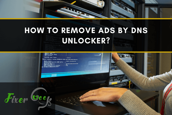 How to Remove Ads by DNS Unlocker? 
