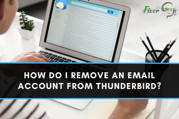 How Do I Remove An Email Account From Thunderbird?