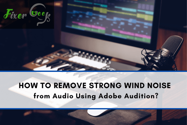 Remove Strong Wind Noise from Audio Using Adobe Audition